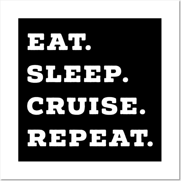Eat, Sleep, Cruise, Repeat Cruise Ship Accessory Wall Art by baconislove